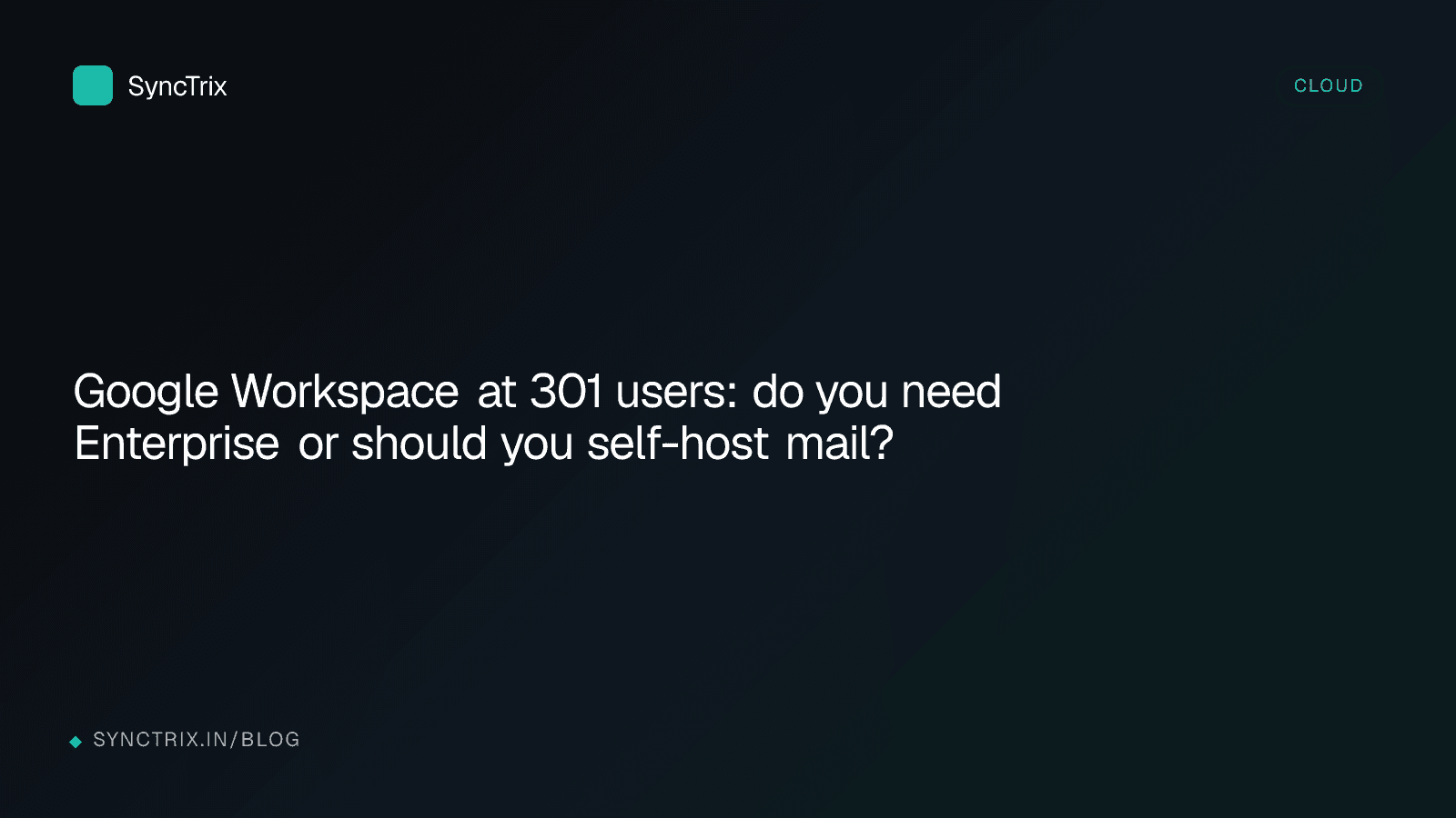 Google Workspace at 301 users: do you need Enterprise or should you self-host mail?