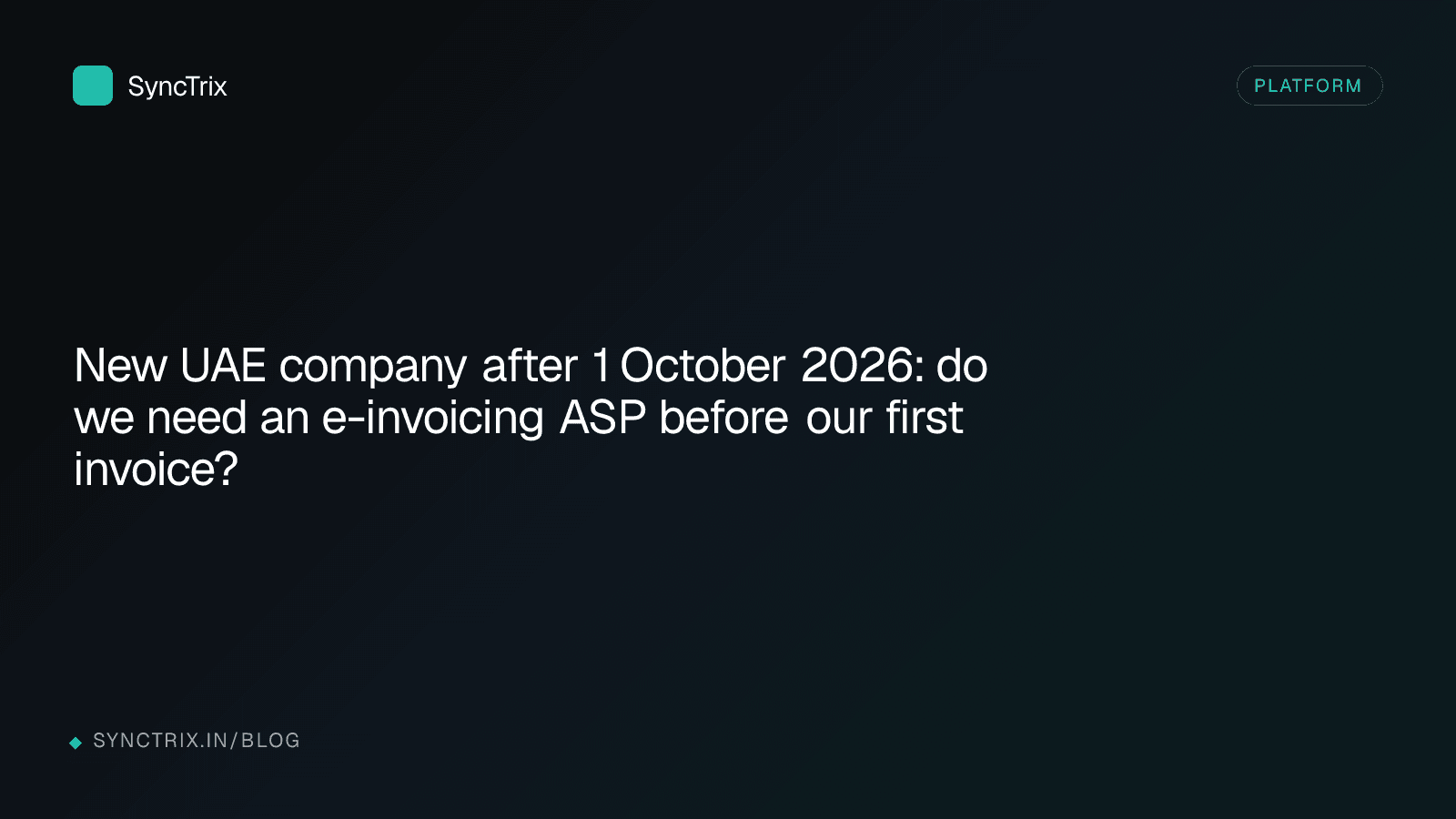 New UAE company after 1 October 2026: do we need an e-invoicing ASP before our first invoice?
