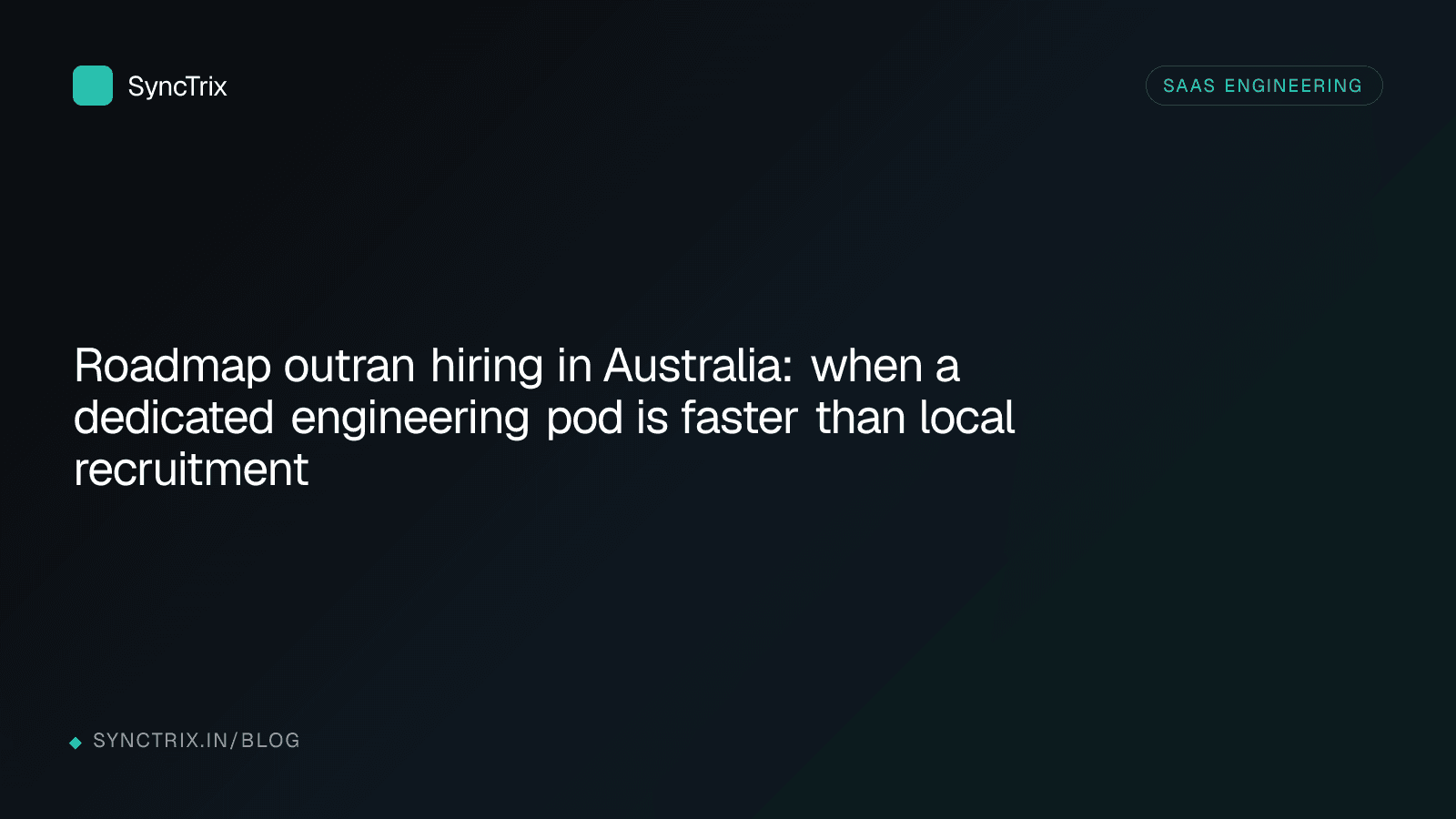 Roadmap outran hiring in Australia: when a dedicated engineering pod is faster than local recruitment