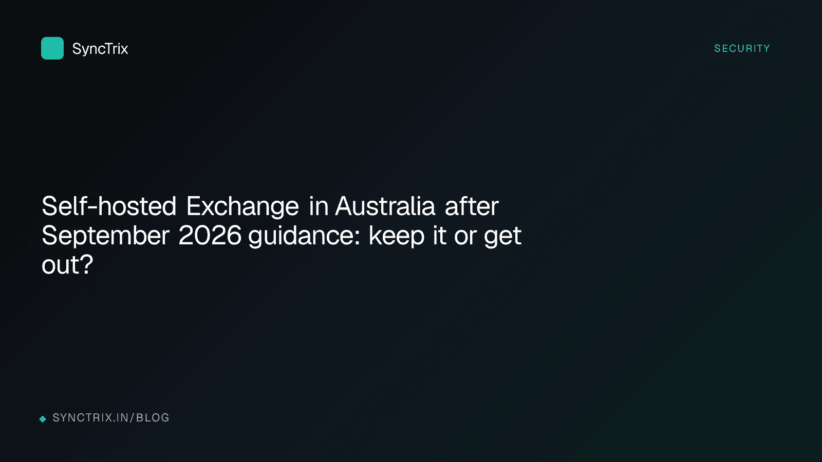 Self-hosted Exchange in Australia after September 2026 guidance: keep it or get out?