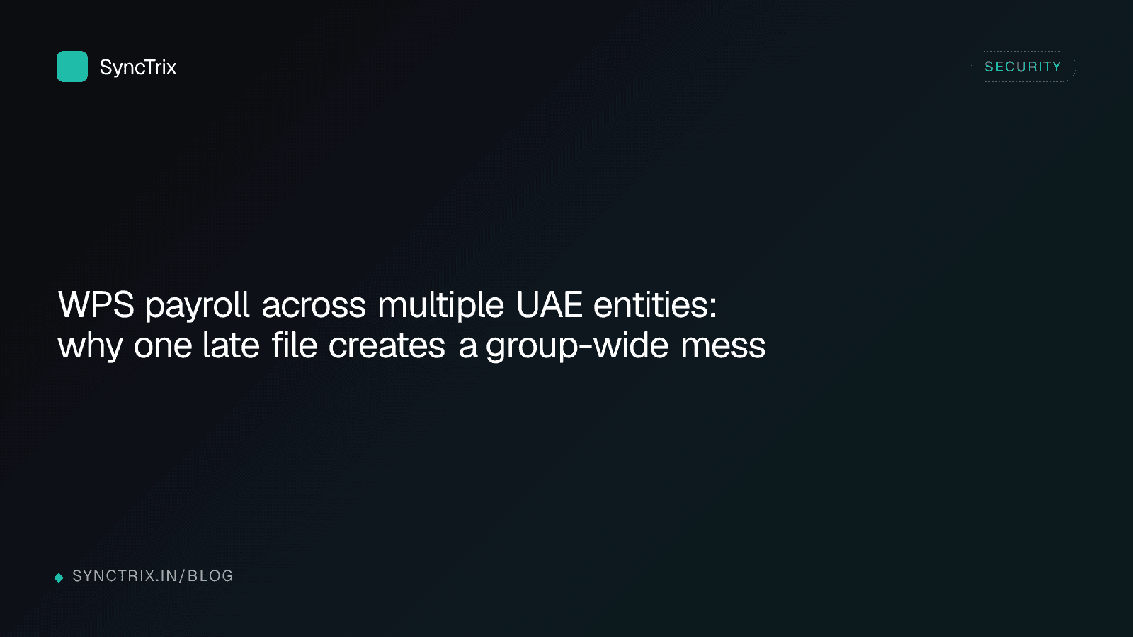 WPS payroll across multiple UAE entities: why one late file creates a group-wide mess